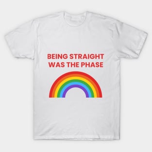 Being Straight Was The Phase Pride T-Shirt